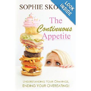 The Continuous Appetite Understanding Your Cravings, Ending Your Overeating Sophie Skover 9781452544625 Books