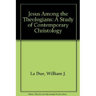 Jesus Among the Theologians William J. La Due 9781563383519 Books