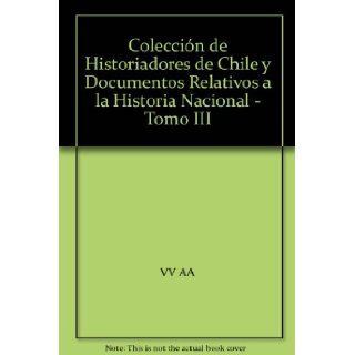 Coleccin de Historiadores de Chile y Documentos Relativos a la Historia Nacional   Tomo III VV AA Books