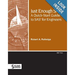 Just Enough SAS A QuickStart Guide to SAS for Engineers Robert A. Rutledge 9781599946498 Books