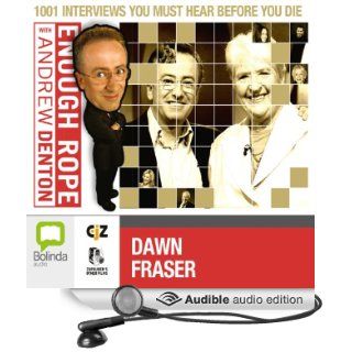 Enough Rope with Andrew Denton Dawn Fraser (Audible Audio Edition) Andrew Denton, Dawn Fraser Books
