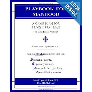 Playbook for Manhood A Game Plan for Being a REAL Man The Condensed Version Frank DiCocco 9781452837772 Books