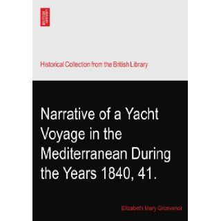 Narrative of a Yacht Voyage in the Mediterranean During the Years 1840, 41. Elizabeth Mary Grosvenor Books