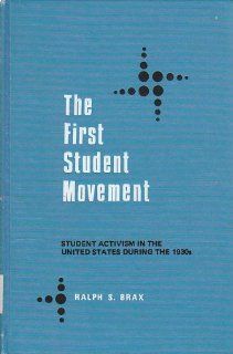 The First Student Movement Student Activism in the United States During the 1930's (National university publications) Ralph S. Brax 9780804692663 Books