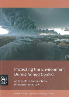 Protecting the Environment During Armed Conflict An Inventory and Analysis of International Law United Nations 9789280730425 Books