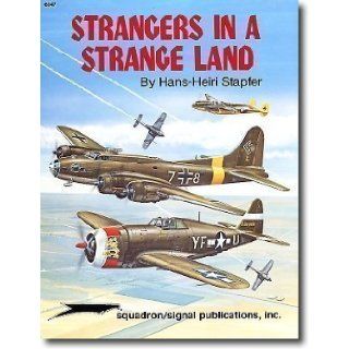 Strangers in a Strange Land, Vol. 1 U.S. Aircraft in German Hands during WW II Hans Heiri Stapfer, Don Greer 9780897471985 Books