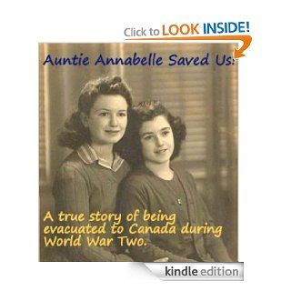 Auntie Annabelle Saved Us   A true story of being evacuated to Canada during World War Two.  By Monica Roe and Sarah Giles. (Family History) eBook Monica Clarke, Sarah Giles, A. Walker Kindle Store