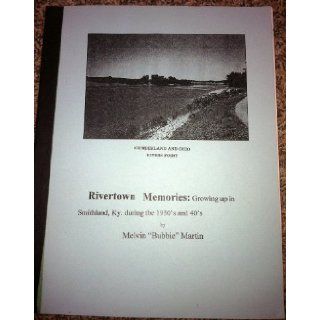 Rivertown memories Growing up in Smithland, Ky. during the 1930's and 40's Melvin Martin 9782951456723 Books