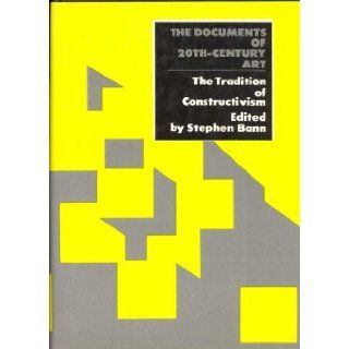 Tradition of Constructivism (Documents of 20th Century Art) Stephen Bann 9780500600108 Books