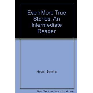 Even More True Stories An Intermediate Reader Sandra Heyer 9780582212824 Books
