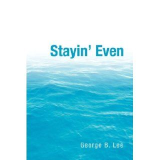 Stayin' Even George B. Lee 9781425757700 Books