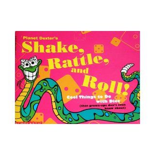 Planet Dexter's Shake, Rattle, and Roll Cool Things to Do With Dice (That Grown Ups Don't Even Know About/Book and Dice) Planet Dexter, Jack Keely 9780201409369 Books