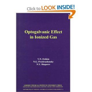 Optogalvanic Effect in Ionized Gas V N Ochkin, N G Preobrazhensky, N Y Shaparev 9789069940014 Books