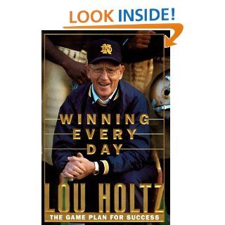 Winning Every Day The Game Plan for Success Lou Holtz Books