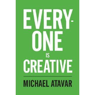 Everyone is Creative Michael Atavar 9780953107339 Books