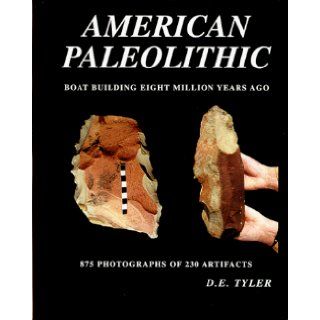 American Paleolithic; Boat Building Eight Million Years Ago Donald E. Tyler 9781884981081 Books