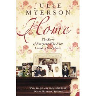 Home The Story of Everyone Who Ever Lived in Our House Julie Myerson 9780007148233 Books