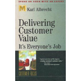 Delivering Customer Value It's Everyone's Job (Management Master Series) Karl Albrecht 9781563271489 Books