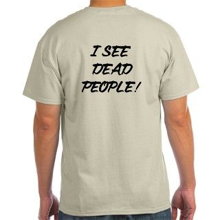 I See Dead People Ash Grey T Shirt by trishstreasures