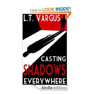 Casting Shadows Everywhere   Kindle edition by L.T. Vargus. Mystery, Thriller & Suspense Kindle eBooks @ .