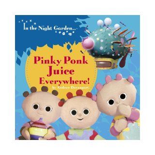 Pinky Ponk Juice Everywhere. (In the Night Garden) Andrew Davenport 9781405907767 Books