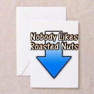 Nobody Likes Roasted Nuts Greeting Cards (Pk of 10 by ideoproductions