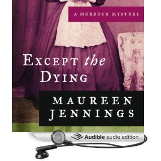 Except the Dying A Murdoch Mystery, Book 1 (Audible Audio Edition) Maureen Jennings, David Marantz Books