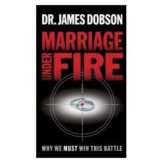 Marriage Under Fire Why We Must Win This Battle Dr. James Dobson Books
