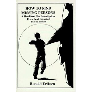 How to Find Missing Persons A Handbook for Investigators Ronald Eriksen 9781559501163 Books