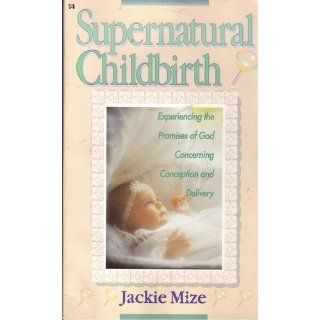 Supernatural Childbirth Jackie Mize 9780892747566 Books