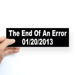 The End of an Error   01/20/2013 Bumper Bumper Sticker by ovalsticker