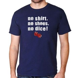 No Shoes, No Shirt, No Dice T Shirt by resden