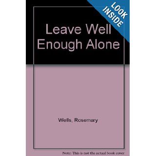 Leave Well Enough Alone Rosemary Wells 9780671426873 Books