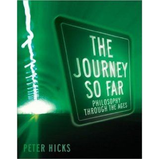 The Journey So Far Philosophy Through the Ages Peter Hicks 9780310240037 Books
