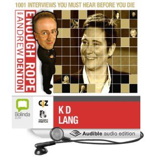 Enough Rope with Andrew Denton K.D. Lang (Audible Audio Edition) Andrew Denton, K. D. Lang Books