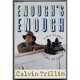 Enough's Enough And Other Rules of Life Calvin Trillin 9780899199580 Books