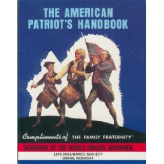 The American Patriot's Handbook (Printed Especially for the Family Fraternity Woodmen of the World Life Insurance Company) The Family Fraternity Books