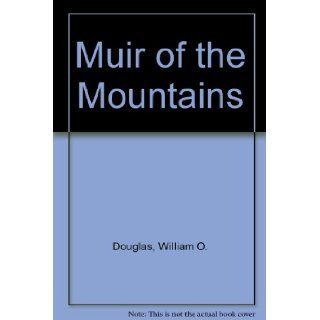 Muir of the Mountains William O. Douglas, Daniel San Souci 9780871565051 Books