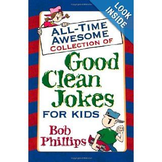 All Time Awesome Collection of Good Clean Jokes for Kids Bob Phillips 9780736917773 Books