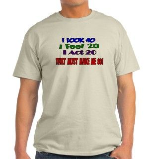 I Look 40, That Must Make Me 80 T Shirt by salsstuff