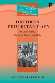 Oxfords Protestant Spy (Studies in Evangelical History and Thought) (Studies in Evangelical History and Thought) (9781842273647) Andrew Atherstone Books