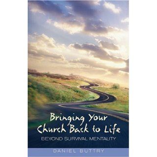 Bringing Your Church Back to Life Beyond Survival Mentality Daniel L. Buttry 9780817011437 Books