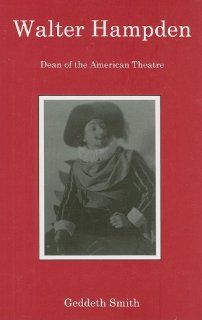 Walter Hampden Dean of the American Theatre Geddeth Smith 9780838641668 Books
