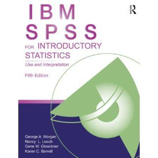 IBM SPSS for Introductory Statistics Use and Interpretation, Fifth Edition George A. Morgan, Nancy L. Leech, Gene W. Gloeckner, Karen C. Barrett 9781848729827 Books