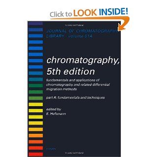 Chromatography Fundamentals and Techniques, Volume Part A, Fifth Edition (Journal of Chromatography Library) E. Heftmann 9780444882363 Books