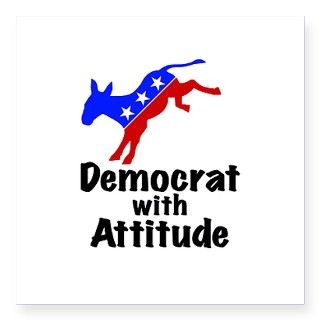 Democrat with Attitude Square Sticker 3 x 3 inches by DemocratWithAttitude