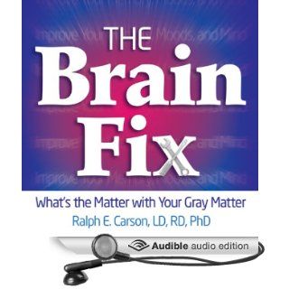 The Brain Fix What's the Matter with Your Gray Matter Improve Your Memory, Moods, and Mind (Audible Audio Edition) Ralph Carson, Joel Richards Books