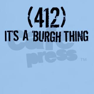 412 Its a Burgh Thing T Shirt by notorioustees