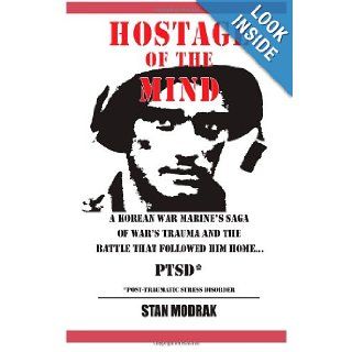 Hostage of the Mind   Korean War Marine's Saga of War's Trauma and the Battle that Followed Him Home (Volume 1) Dr. Stan Modrak 9780828324601 Books