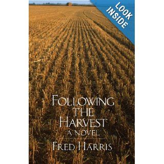 Following the Harvest A Novel Fred L. Harris 9780806136363 Books